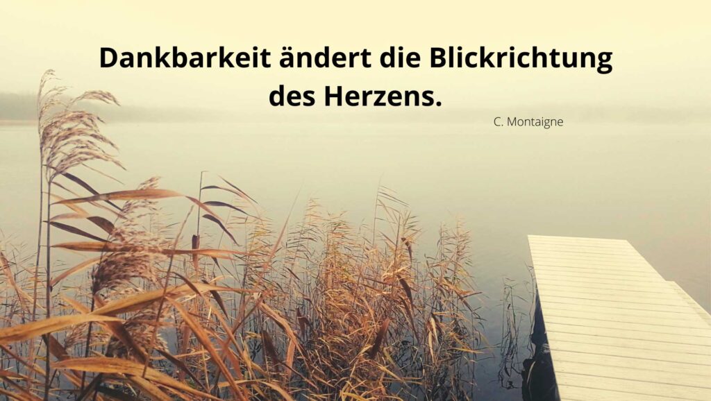 Dankbarkeit ändert die Blickrichtung des Herzens.