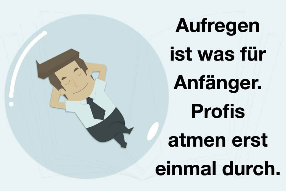 Aufregen ist etwas für Anfänger