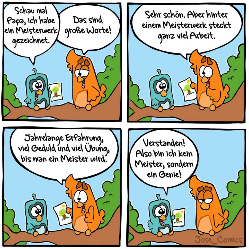 Ich bin kein Meister sondern ein Genie!