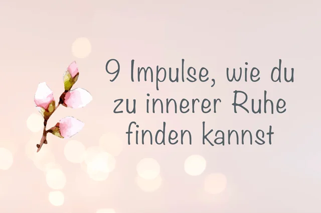 9 Impulse, wie du zu innerer Ruhe finden kannst
