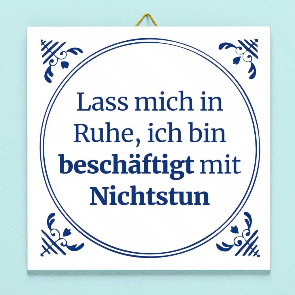 Lass mich in Ruge, ich bin beschäftigt mit Nichtstun