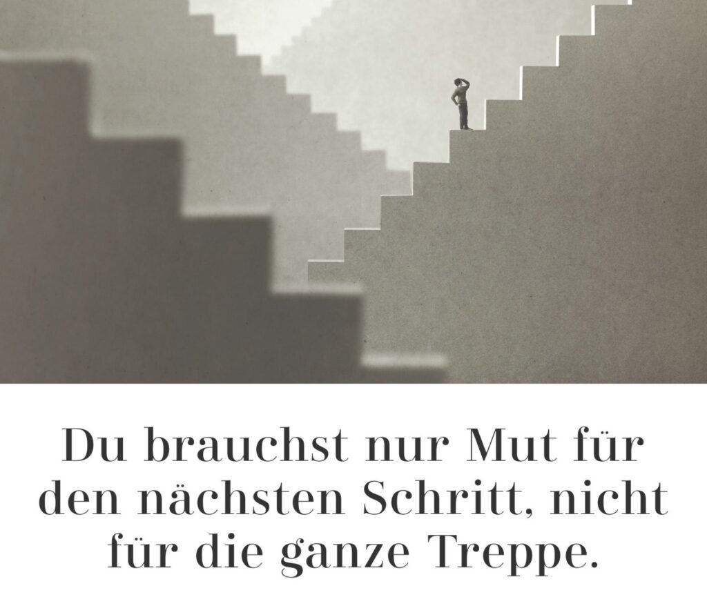 Du brauchst nur Mut für den nächsten Schritt