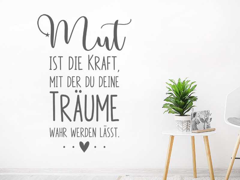 Mut ist die Kraft, mit der du deine Träume war werden lässt.